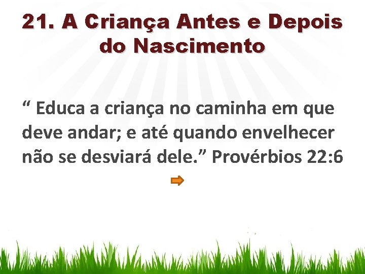 21. A Criança Antes e Depois do Nascimento “ Educa a criança no caminha