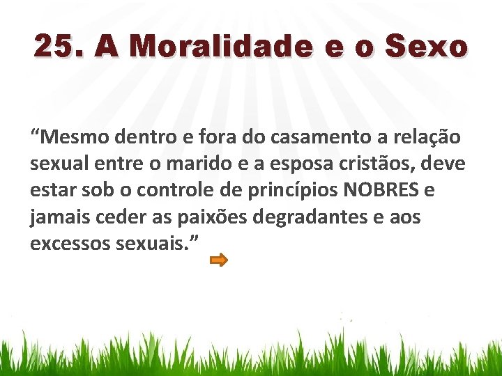 25. A Moralidade e o Sexo “Mesmo dentro e fora do casamento a relação