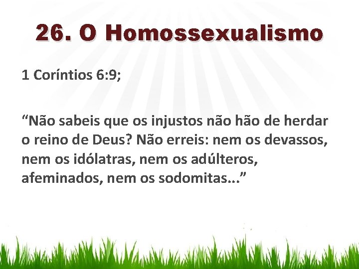 26. O Homossexualismo 1 Coríntios 6: 9; “Não sabeis que os injustos não hão