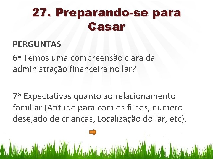 27. Preparando-se para Casar PERGUNTAS 6ª Temos uma compreensão clara da administração financeira no