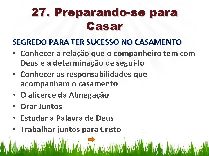 27. Preparando-se para Casar SEGREDO PARA TER SUCESSO NO CASAMENTO • Conhecer a relação