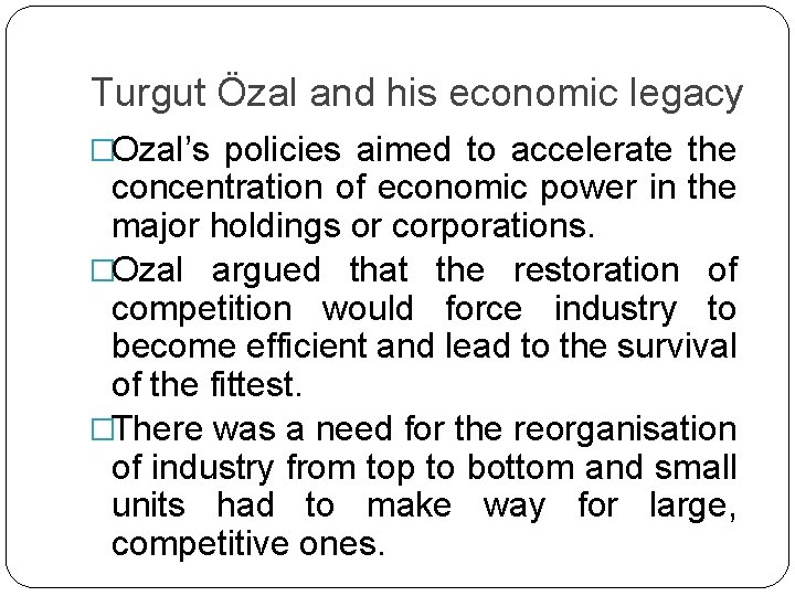 Turgut Özal and his economic legacy �Ozal’s policies aimed to accelerate the concentration of