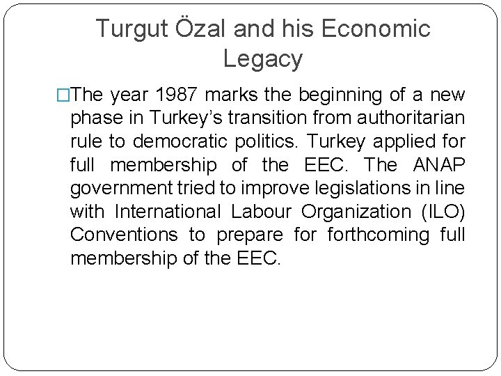 Turgut Özal and his Economic Legacy �The year 1987 marks the beginning of a