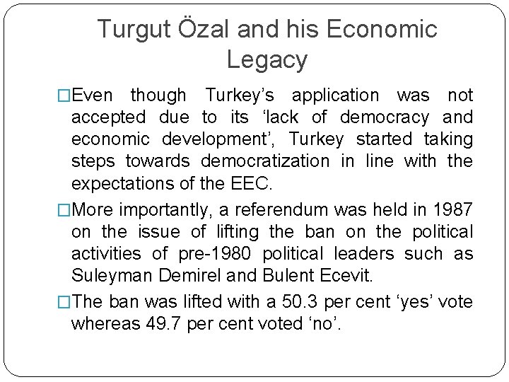 Turgut Özal and his Economic Legacy �Even though Turkey’s application was not accepted due