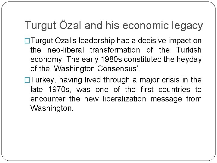 Turgut Özal and his economic legacy �Turgut Ozal’s leadership had a decisive impact on