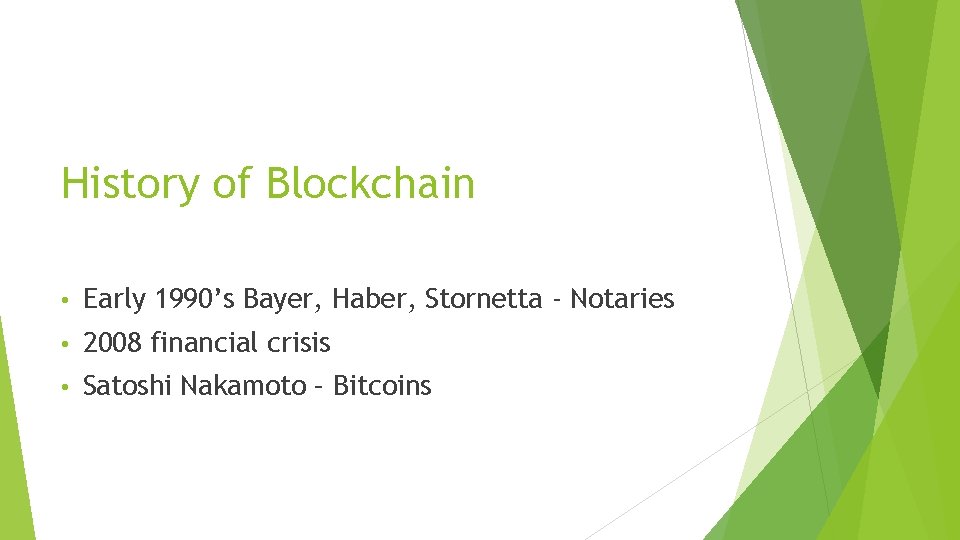 History of Blockchain • Early 1990’s Bayer, Haber, Stornetta - Notaries • 2008 financial