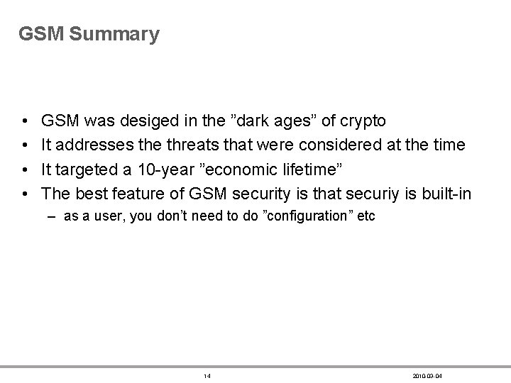 GSM Summary • • GSM was desiged in the ”dark ages” of crypto It