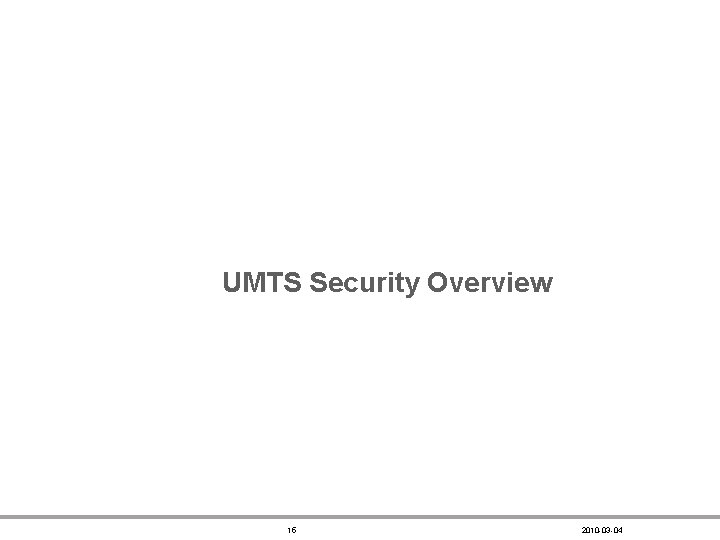 UMTS Security Overview 15 2010 -03 -04 