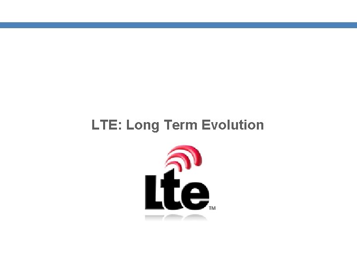 LTE: Long Term Evolution 