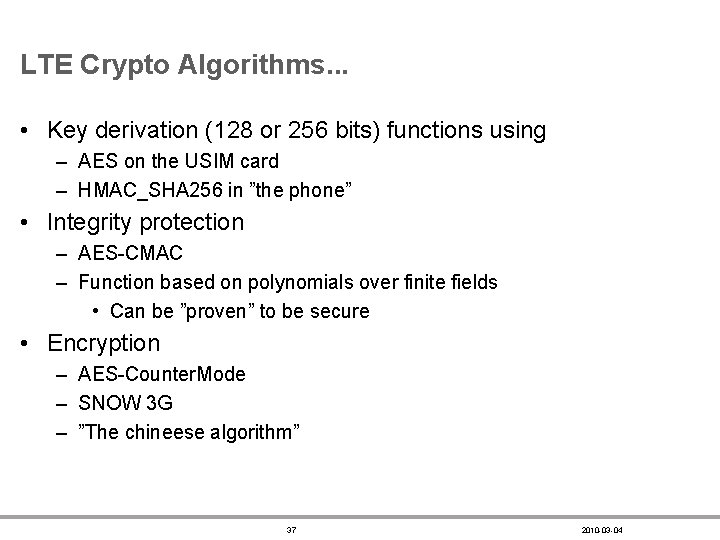 LTE Crypto Algorithms. . . • Key derivation (128 or 256 bits) functions using