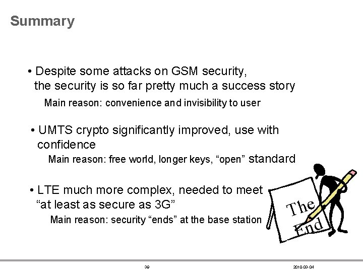 Summary • Despite some attacks on GSM security, the security is so far pretty