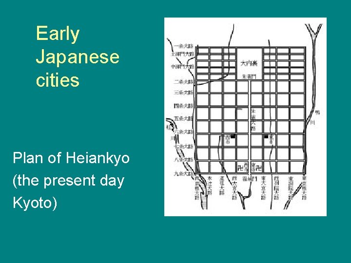 Early Japanese cities Plan of Heiankyo (the present day Kyoto) 