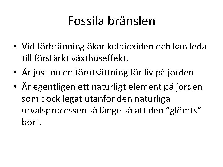 Fossila bränslen • Vid förbränning ökar koldioxiden och kan leda till förstärkt växthuseffekt. •