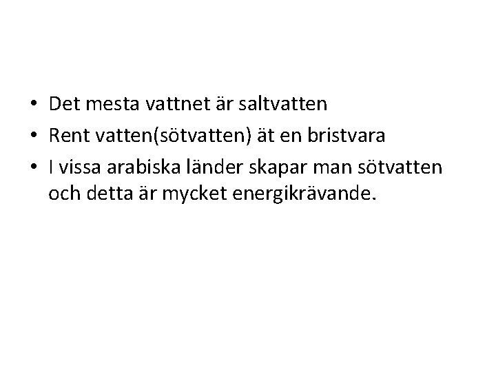  • Det mesta vattnet är saltvatten • Rent vatten(sötvatten) ät en bristvara •