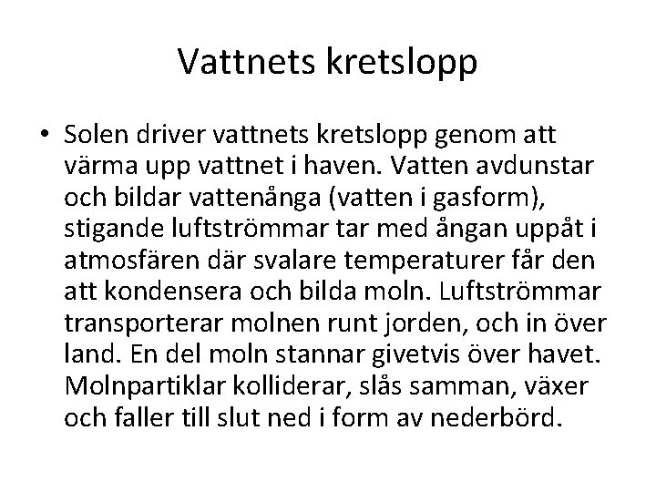 Vattnets kretslopp • Solen driver vattnets kretslopp genom att värma upp vattnet i haven.
