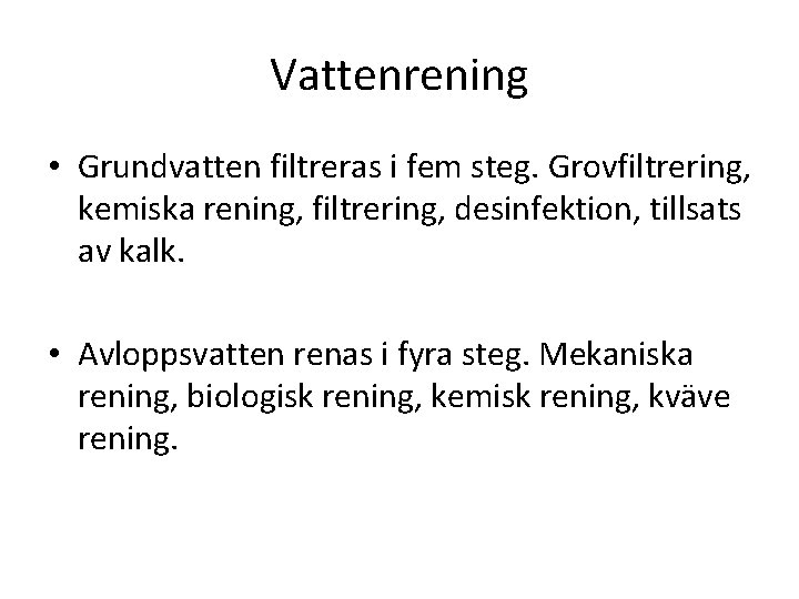 Vattenrening • Grundvatten filtreras i fem steg. Grovfiltrering, kemiska rening, filtrering, desinfektion, tillsats av