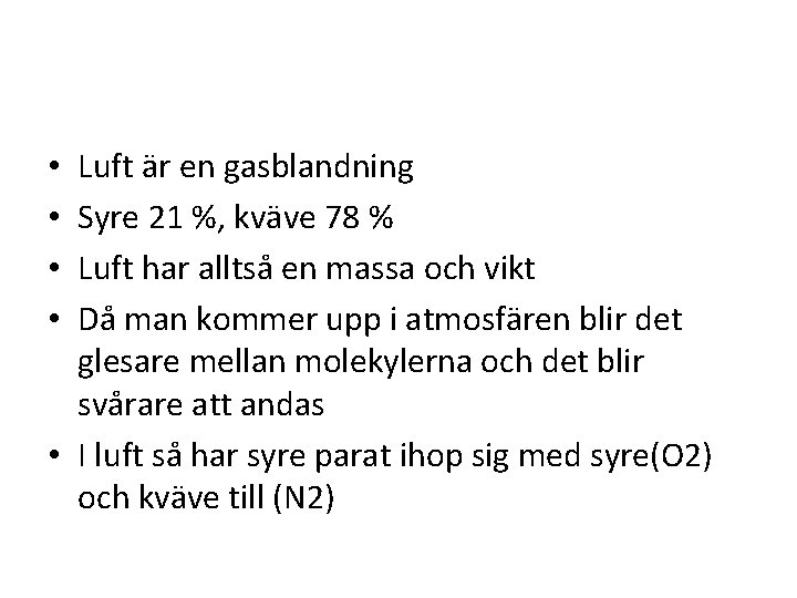 Luft är en gasblandning Syre 21 %, kväve 78 % Luft har alltså en