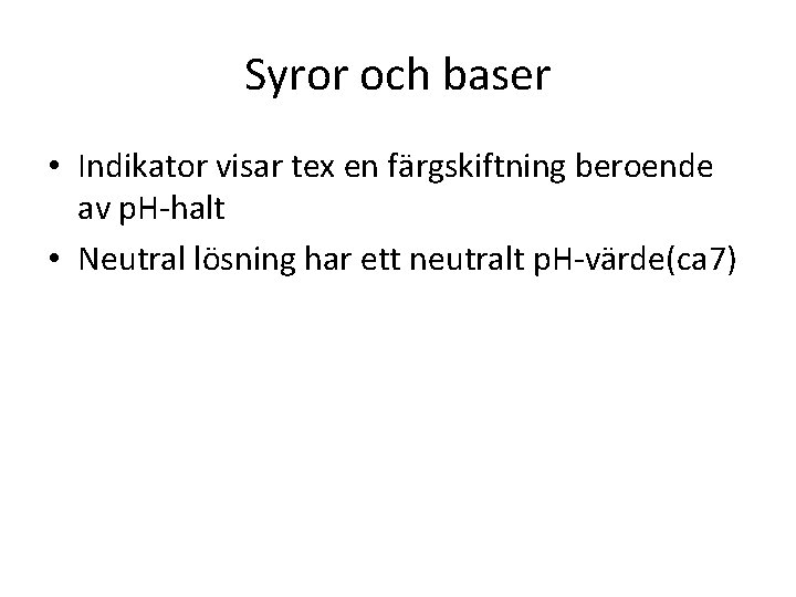 Syror och baser • Indikator visar tex en färgskiftning beroende av p. H-halt •