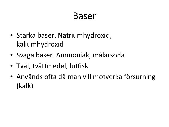 Baser • Starka baser. Natriumhydroxid, kaliumhydroxid • Svaga baser. Ammoniak, målarsoda • Tvål, tvättmedel,