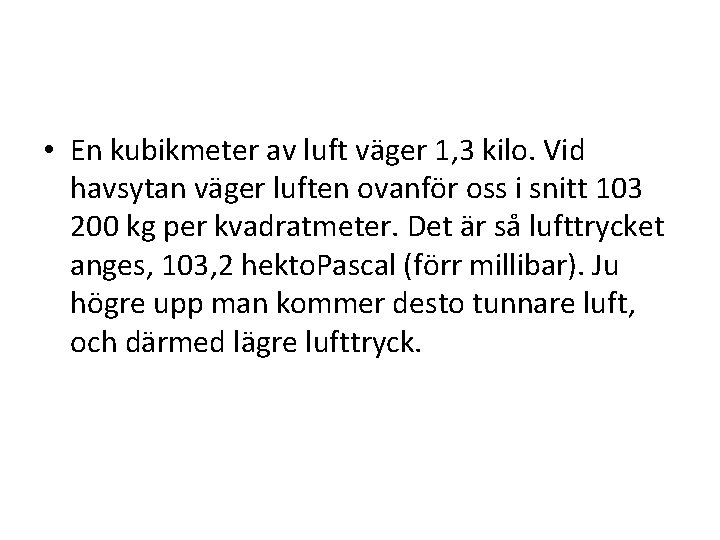  • En kubikmeter av luft väger 1, 3 kilo. Vid havsytan väger luften