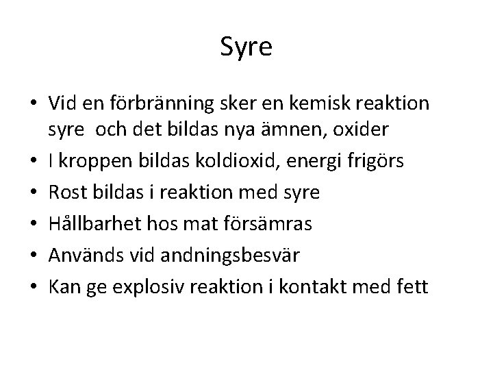 Syre • Vid en förbränning sker en kemisk reaktion syre och det bildas nya