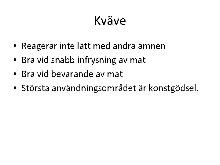 Kväve • • Reagerar inte lätt med andra ämnen Bra vid snabb infrysning av