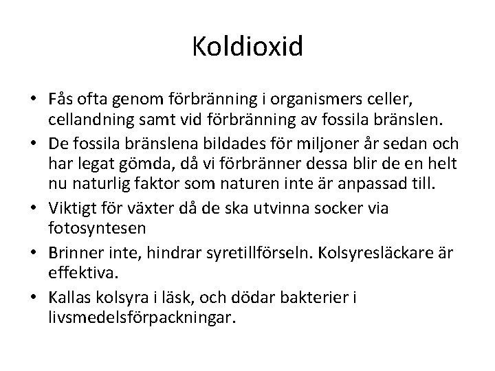 Koldioxid • Fås ofta genom förbränning i organismers celler, cellandning samt vid förbränning av