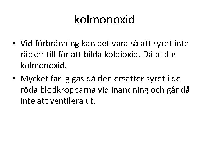 kolmonoxid • Vid förbränning kan det vara så att syret inte räcker till för