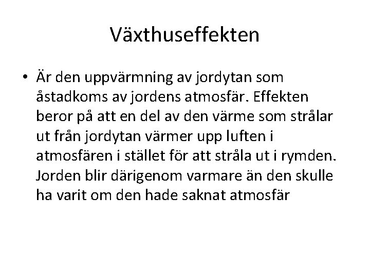 Växthuseffekten • Är den uppvärmning av jordytan som åstadkoms av jordens atmosfär. Effekten beror