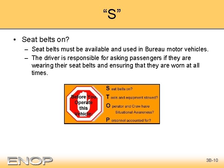 “S” • Seat belts on? – Seat belts must be available and used in