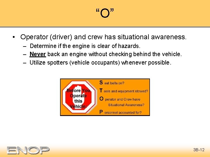 “O” • Operator (driver) and crew has situational awareness. – Determine if the engine
