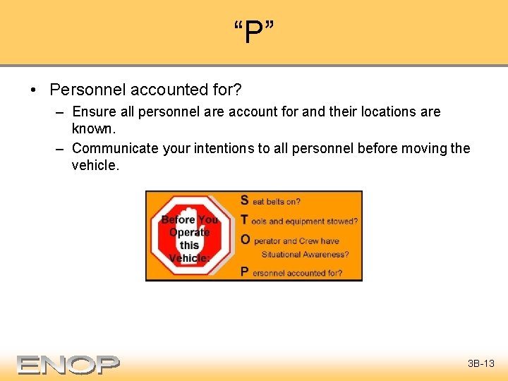 “P” • Personnel accounted for? – Ensure all personnel are account for and their