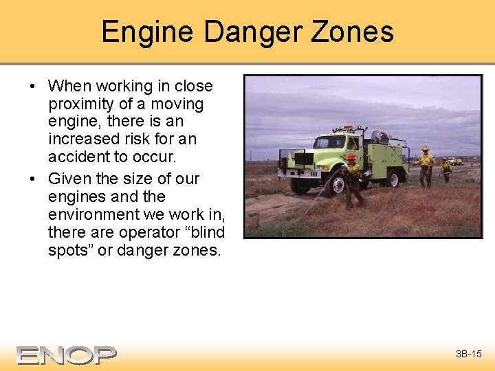 Engine Danger Zones • When working in close proximity of a moving engine, there