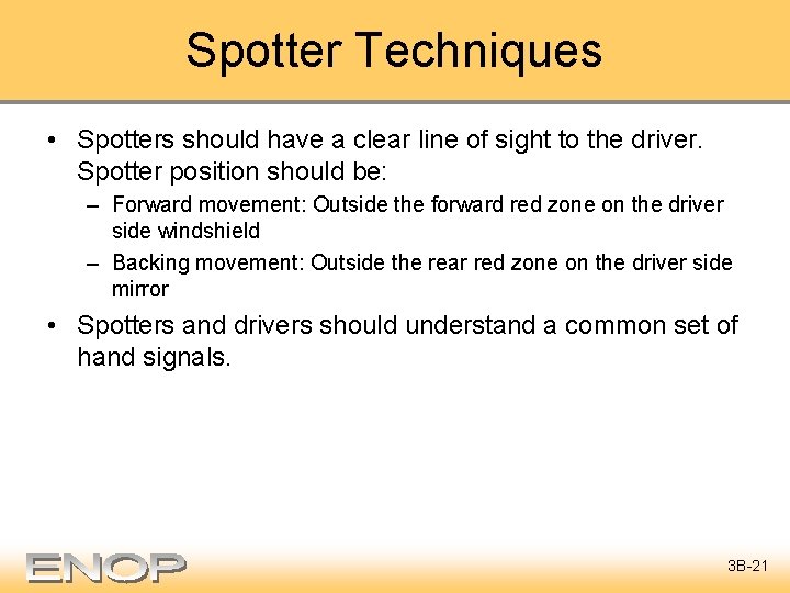 Spotter Techniques • Spotters should have a clear line of sight to the driver.