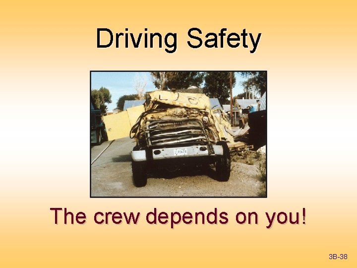 Driving Safety The crew depends on you! 3 B-38 