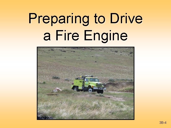 Preparing to Drive a Fire Engine 3 B-4 