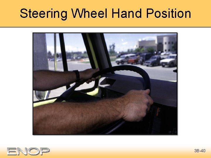 Steering Wheel Hand Position 3 B-40 
