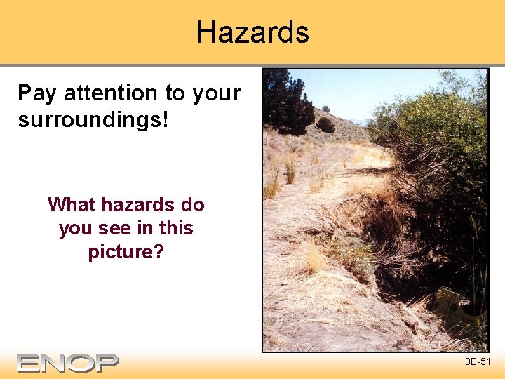 Hazards Pay attention to your surroundings! What hazards do you see in this picture?