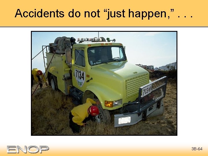 Accidents do not “just happen, ”. . . 3 B-64 