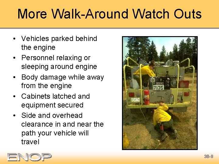 More Walk-Around Watch Outs • Vehicles parked behind the engine • Personnel relaxing or