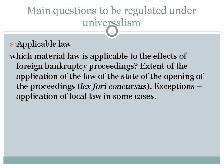 Main questions to be regulated under universalism Applicable law which material law is applicable