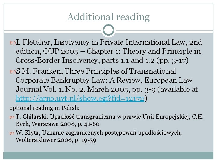 Additional reading I. Fletcher, Insolvency in Private International Law, 2 nd edition, OUP 2005