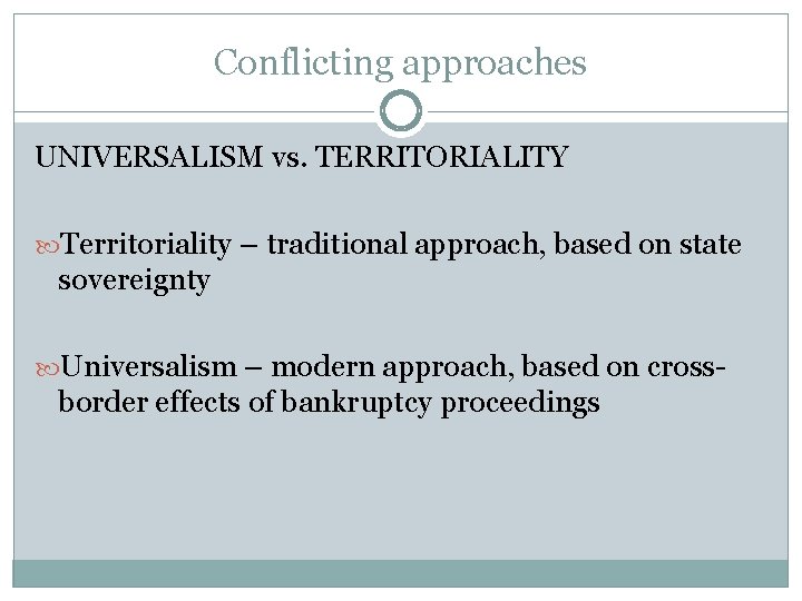 Conflicting approaches UNIVERSALISM vs. TERRITORIALITY Territoriality – traditional approach, based on state sovereignty Universalism