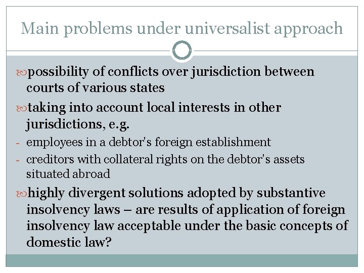Main problems under universalist approach possibility of conflicts over jurisdiction between courts of various