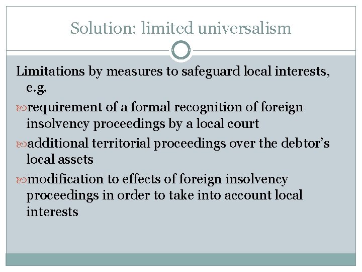 Solution: limited universalism Limitations by measures to safeguard local interests, e. g. requirement of