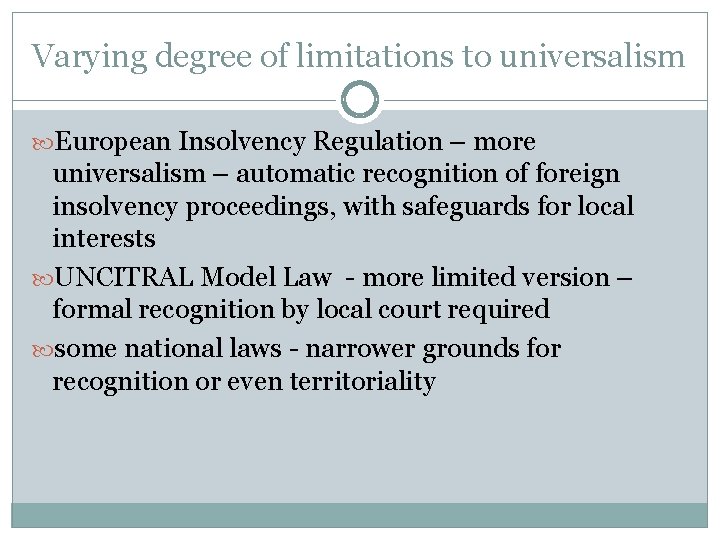 Varying degree of limitations to universalism European Insolvency Regulation – more universalism – automatic