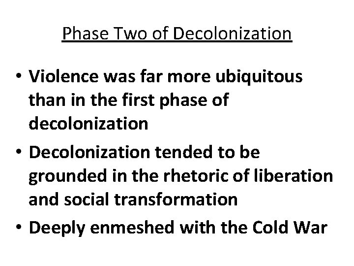 Phase Two of Decolonization • Violence was far more ubiquitous than in the first
