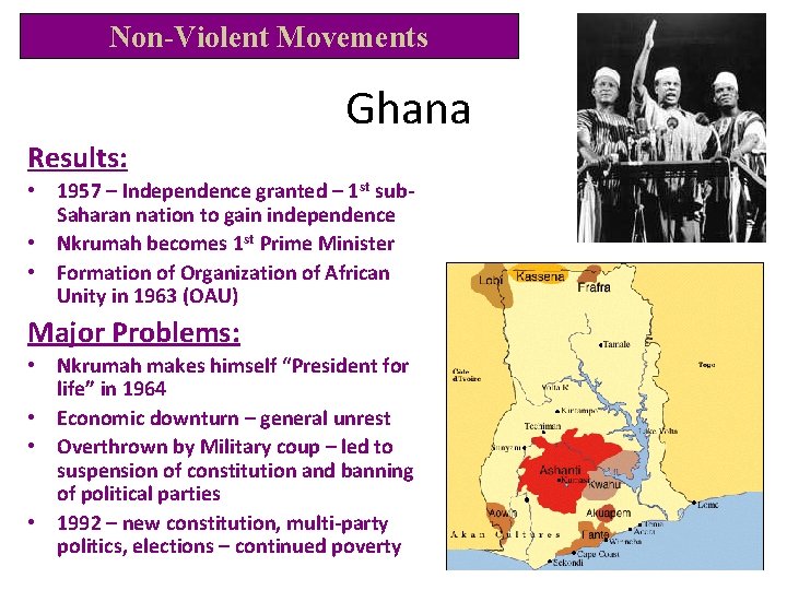 Non-Violent Movements Ghana Results: • 1957 – Independence granted – 1 st sub. Saharan