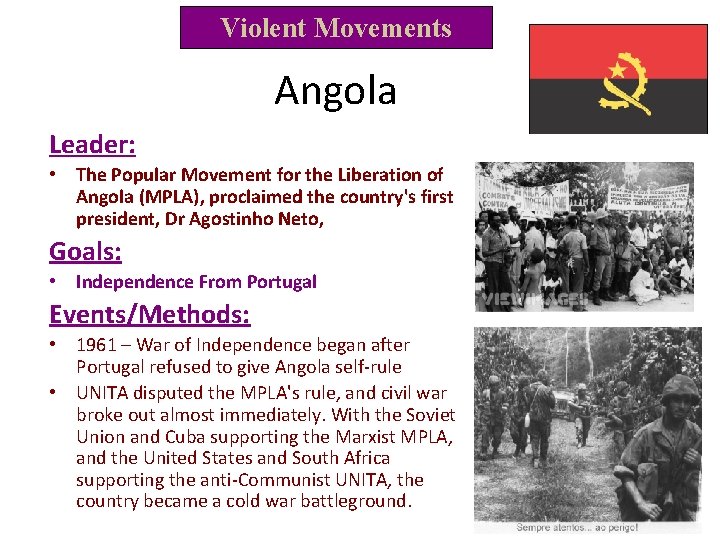 Violent Movements Angola Leader: • The Popular Movement for the Liberation of Angola (MPLA),