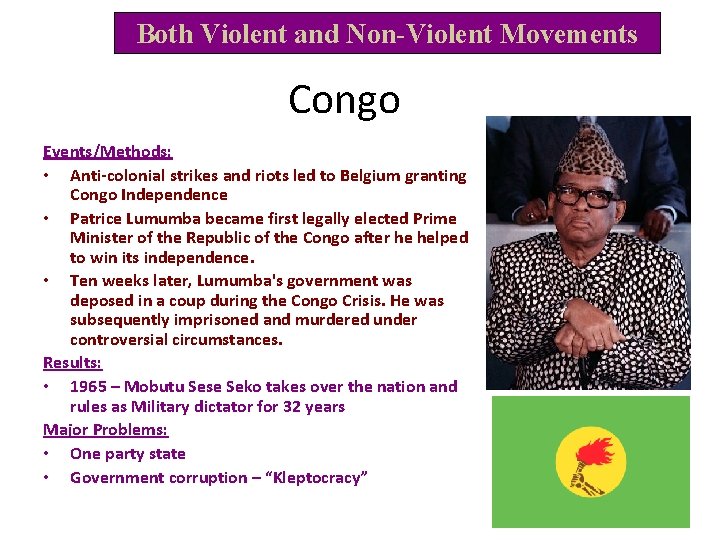 Both Violent and Non-Violent Movements Congo Events/Methods: • Anti-colonial strikes and riots led to